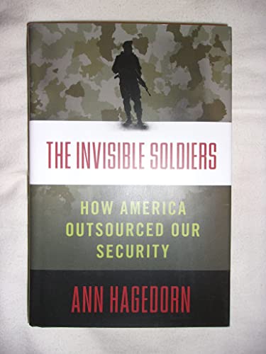 Stock image for The Invisible Soldiers: How America Outsourced Our Security for sale by Bahamut Media