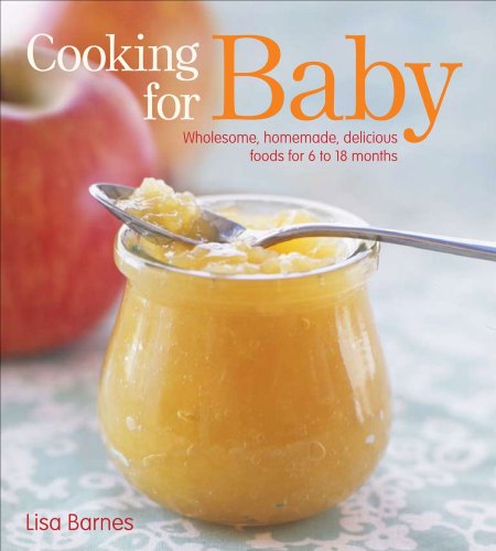 Stock image for Cooking for Baby: Wholesome, Homemade, Delicious Foods for 6 to 18 Months for sale by Reliant Bookstore