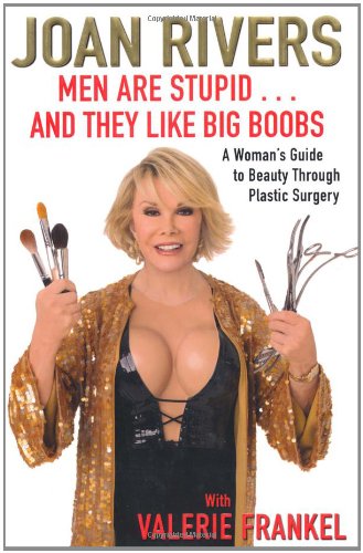 Beispielbild fr Men Are Stupid . . . And They Like Big Boobs: A Woman's Guide to Beauty Through Plastic Surgery zum Verkauf von Wonder Book