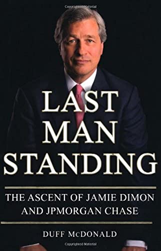 Beispielbild fr Last Man Standing: The Ascent of Jamie Dimon and JPMorgan Chase zum Verkauf von New Legacy Books