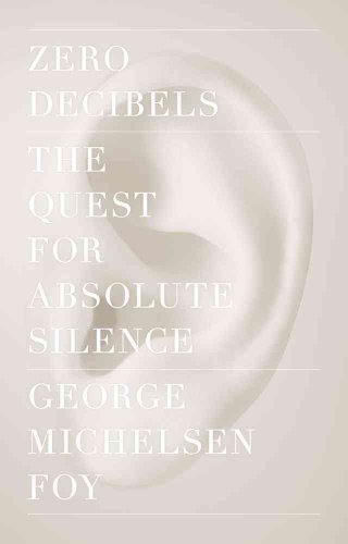 Stock image for Zero Decibels: The Quest for Absolute Silence for sale by ThriftBooks-Dallas