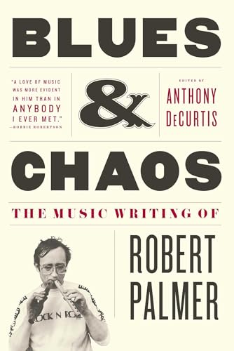 Imagen de archivo de Blues & Chaos: The Music Writing of Robert Palmer a la venta por SecondSale