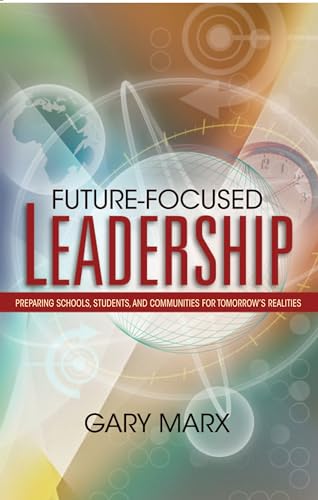 Future-Focused Leadership Future-Focused Leadership: Preparing Schools, Students, and Communities...