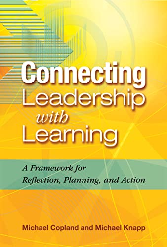 Connecting Leadership with Learning: A Framework for Reflection, Planning, and Action