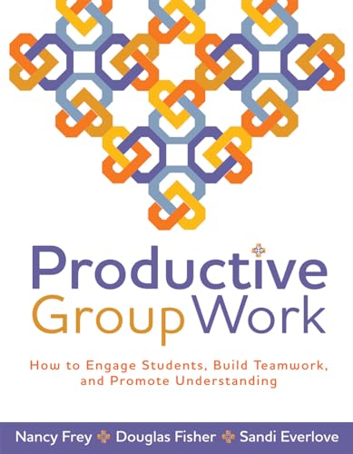 Productive Group Work: How to Engage Students, Build Teamwork, and Promote Understanding (9781416608837) by Frey, Nancy; Fisher, Douglas