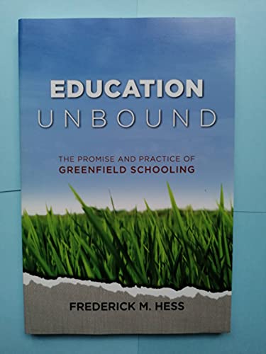 Education Unbound: The Promise and Practice of Greenfield Schooling (9781416609131) by Frederick M. Hess