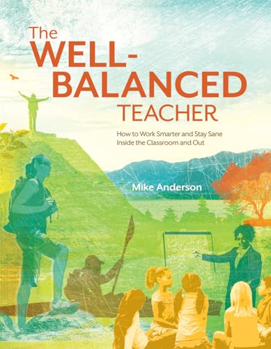 Beispielbild fr The Well-Balanced Teacher: How to Work Smarter and Stay Sane Inside the Classroom and Out zum Verkauf von BooksRun