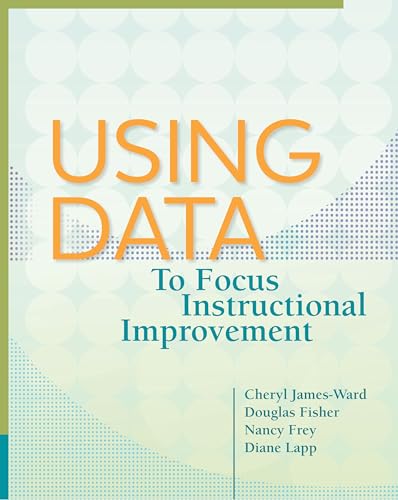 Using Data to Focus Instructional Improvement (9781416614845) by James-Ward, Cheryl; Fisher, Douglas; Frey, Nancy; Lapp, Diane