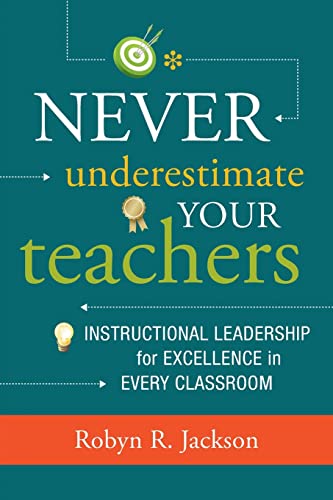 9781416615286: Never Underestimate Your Teachers: Instructional Leadership for Excellence in Every Classroom