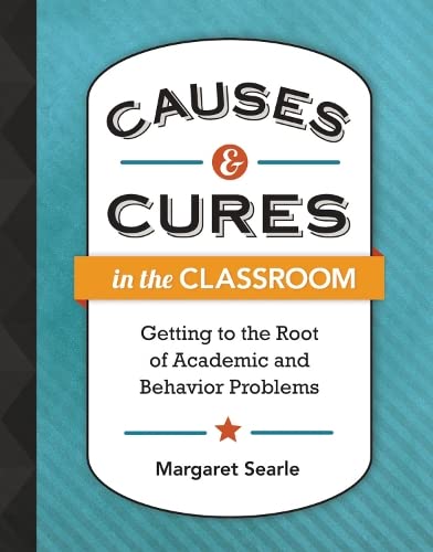 Beispielbild fr Causes & Cures in the Classroom: Getting to the Root of Academic and Behavior Problems zum Verkauf von Wonder Book