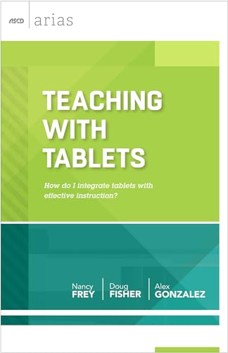 Teaching with Tablets: How do I integrate tablets with effective instruction? (ASCD Arias) (9781416617099) by Frey, Nancy; Fisher, Doug; Gonzalez, Alex
