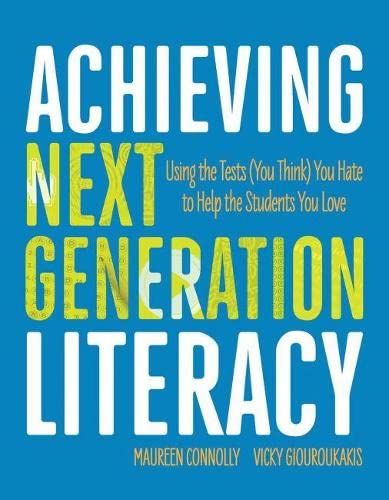 Imagen de archivo de Achieving Next Generation Literacy : Using the Tests (You Think) You Hate to Help the Students You Love a la venta por Better World Books