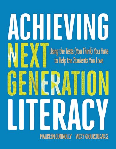 Stock image for Achieving Next Generation Literacy : Using the Tests (You Think) You Hate to Help the Students You Love for sale by Better World Books