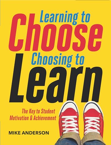 Beispielbild fr Learning to Choose, Choosing to Learn : The Key to Student Motivation and Achievement zum Verkauf von Better World Books