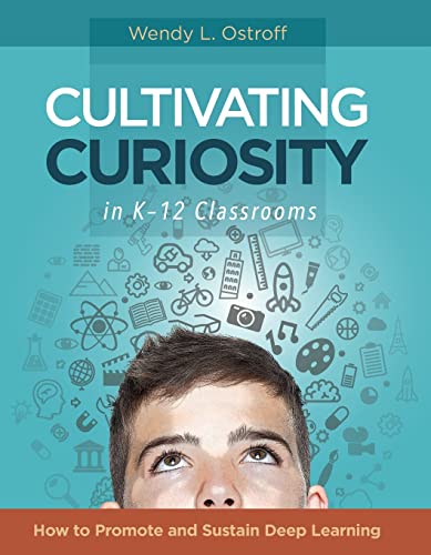 Beispielbild fr Cultivating Curiosity in K-12 Classrooms: How to Promote and Sustain Deep Learning zum Verkauf von Montana Book Company
