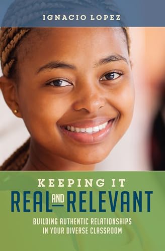 Stock image for Keeping It Real and Relevant: Building Authentic Relationships in Your Diverse Classroom for sale by BooksRun