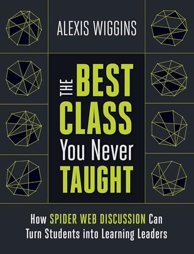 Stock image for The Best Class You Never Taught: How Spider Web Discussion Can Turn Students into Learning Leaders for sale by SecondSale