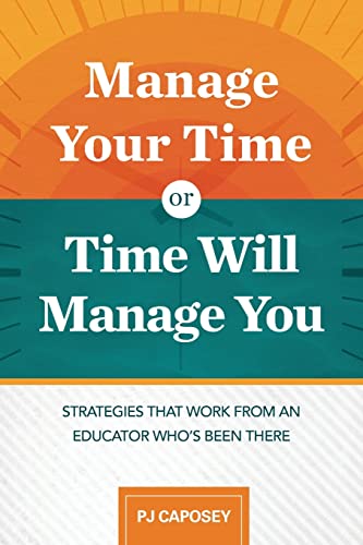 Beispielbild fr Manage Your Time or Time Will Manage You: Strategies That Work from an Educator Who's Been There: Strategies That Work from an Educator Who's Been There zum Verkauf von BooksRun