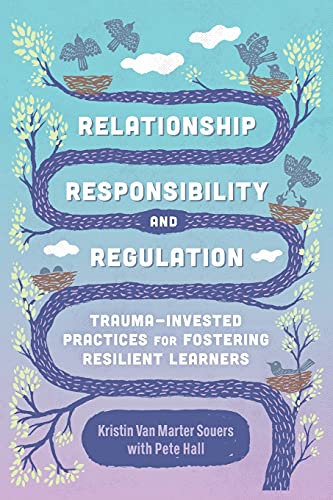 Imagen de archivo de Relationship, Responsibility, and Regulation: Trauma-Invested Practices for Fostering Resilient Learners a la venta por Books Unplugged