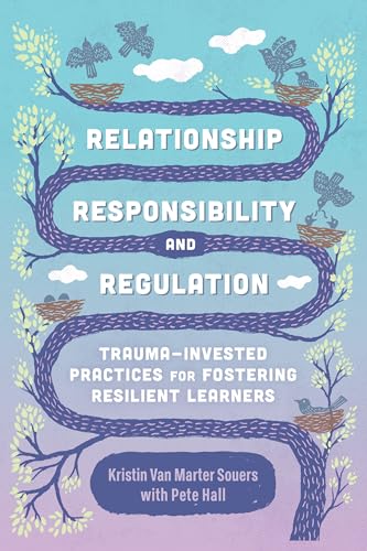 Stock image for Relationship, Responsibility, and Regulation: Trauma-Invested Practices for Fostering Resilient Learners for sale by BooksRun