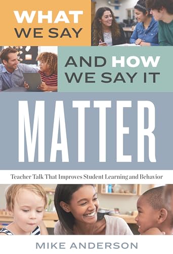 Stock image for What We Say and How We Say It Matter: Teacher Talk That Improves Student Learning and Behavior for sale by ThriftBooks-Atlanta