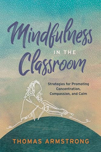 Stock image for Mindfulness in the Classroom: Strategies for Promoting Concentration, Compassion, and Calm for sale by Dream Books Co.