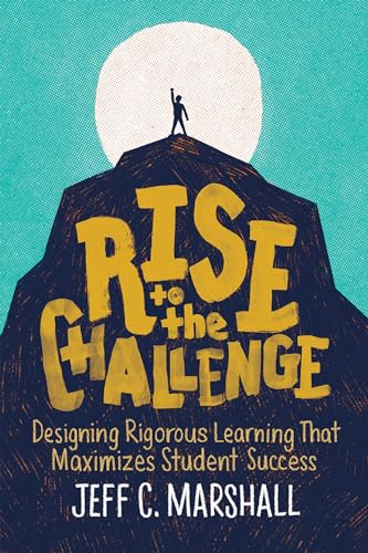 9781416627982: Rise to the Challenge: Designing Rigorous Learning That Maximizes Student Success