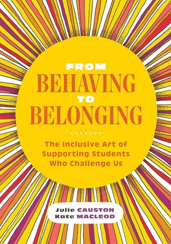 Imagen de archivo de From Behaving to Belonging: The Inclusive Art of Supporting Students Who Challenge Us a la venta por HPB-Ruby