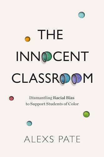 Imagen de archivo de The Innocent Classroom: Dismantling Racial Bias to Support Students of Color a la venta por SecondSale