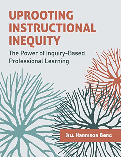 Beispielbild fr Uprooting Instructional Inequity: The Power of Inquiry-Based Professional Learning zum Verkauf von BooksRun