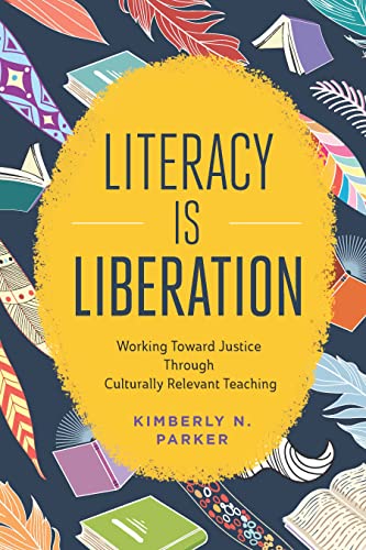 Beispielbild fr Literacy Is Liberation : Working Toward Justice Through Culturally Relevant Teaching zum Verkauf von Better World Books