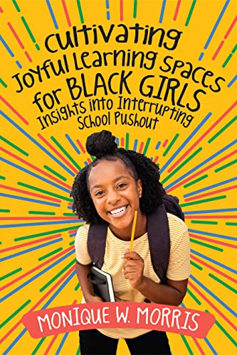 Stock image for Cultivating Joyful Learning Spaces for Black Girls: Insights Into Interrupting School Pushout for sale by ThriftBooks-Atlanta