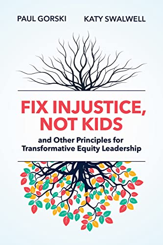 Beispielbild fr Fix Injustice, Not Kids and Other Principles for Transformative Equity Leadership zum Verkauf von Irish Booksellers