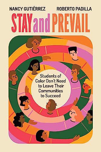 Stock image for Stay and Prevail: Students of Color Don't Need to Leave Their Communities to Succeed [Paperback] Gutirrez, Nancy and Padilla, Roberto for sale by Lakeside Books