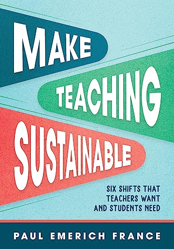 Stock image for Make Teaching Sustainable: Six Shifts That Teachers Want and Students Need for sale by BooksRun