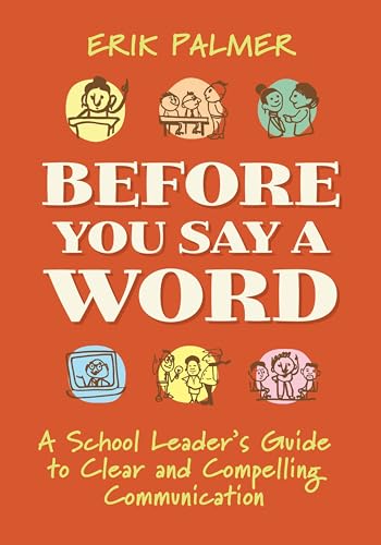 Stock image for Before You Say a Word: A School Leader's Guide to Clear and Compelling Communication