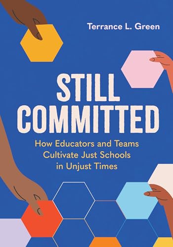 Still Committed: How Educators and Teams Cultivate Just Schools in Unjust Times (Paperback or Softback)