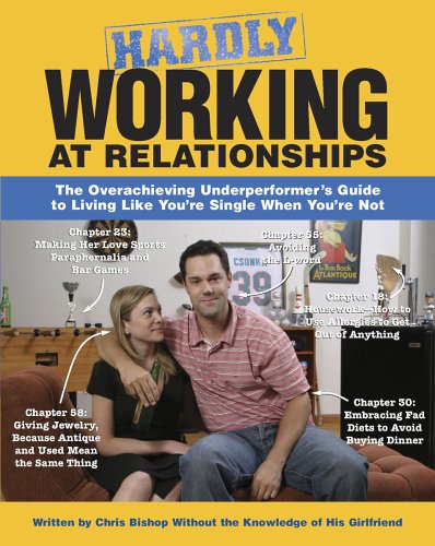 Stock image for Hardly Working at Relationships: The Overachieving Underperformer's Guide to Living Like You're Single When You're Not for sale by Wonder Book