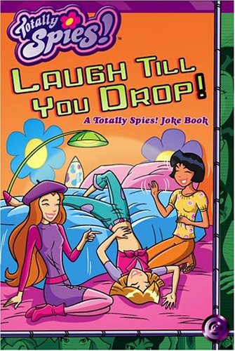 Laugh Till You Drop!: A Totally Spies! Joke Book (9781416900276) by Mason, Tom; Danko, Dan; Artful Doodlers