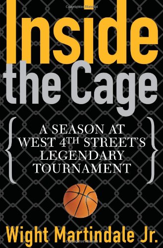 Stock image for Inside the Cage: A Season at West 4th Street's Legendary Tournament for sale by Front Cover Books