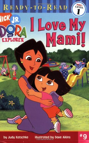 I Love My Mami! (Ready-To-Read Dora the Explorer - Level 1) (Dora the Explorer Ready-to-Read) (9781416906506) by Katschke, Judy