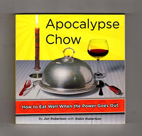 Stock image for Apocalypse Chow : How to Eat Well When the Power Goes Out for sale by Better World Books: West