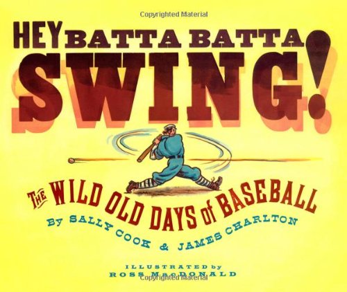 Stock image for Hey Batta Batta Swing!: The Wild Old Days of Baseball for sale by Mike's Baseball Books