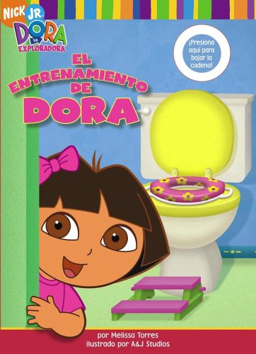 El entrenamiento de Dora (Dora's Potty Book) (Dora La Exploradora) (Spanish Edition) (9781416915652) by Torres, Melissa; A&J Studios