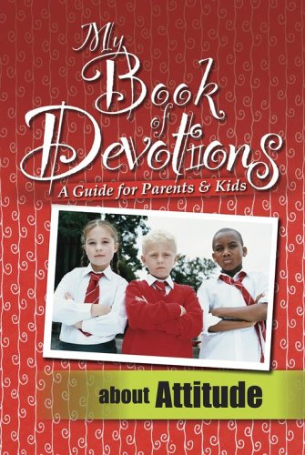 My Book of Devotions: A Guide for Parents and Kids About Attitude