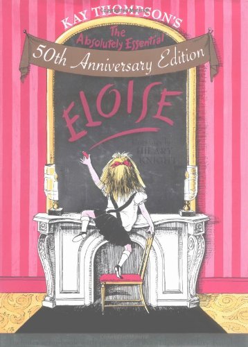Absolutely Essential Eloise (50th Anniversary Edition) (9781416916819) by Kay Thompson
