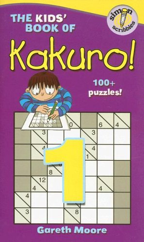 The Kids' Book of Kakuro! (9781416927327) by Moore, Gareth
