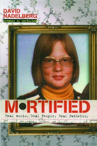 Beispielbild fr Mortified : Real Words. Real People. Real Pathetic zum Verkauf von Better World Books