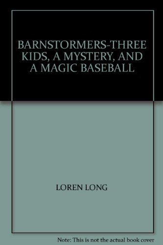 Stock image for BARNSTORMERS-THREE KIDS, A MYSTERY, AND A MAGIC BASEBALL for sale by Redux Books