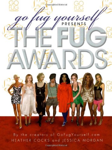 Go Fug Yourself: The Fug Awards (9781416938040) by Cocks, Heather; Morgan, Jessica